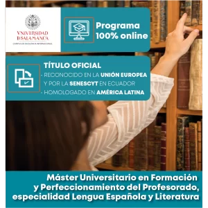 Maestría en educación especialidad Lengua y Literatura de la Universidad de Salamanca 100% online con título europeo oficial reconocido por Senescyt y homologado en América Latina
