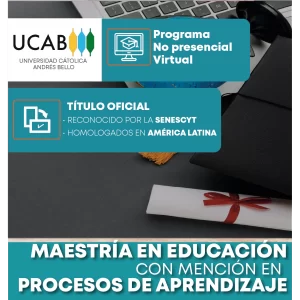 Maestría en Educación con Mención en Procesos Educativos de la Universidad Católica Andrés bello, programa no presencial, modalidad virtual, con título oficial reconocido por la senescyt y homologado en América Latina