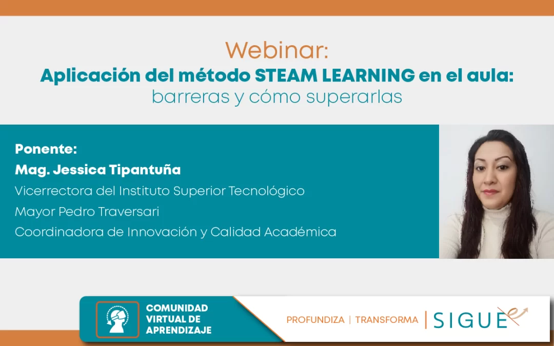 Seminarios Virtuales 2022: «Aplicación del Método Steam Learning en el aula: barreras y cómo superarlas» por la Mag. Jessica Tipantuña